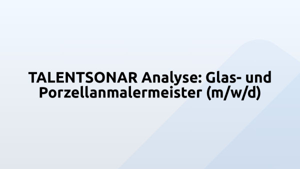 TALENTSONAR Analyse: Glas- und Porzellanmalermeister (m/w/d)