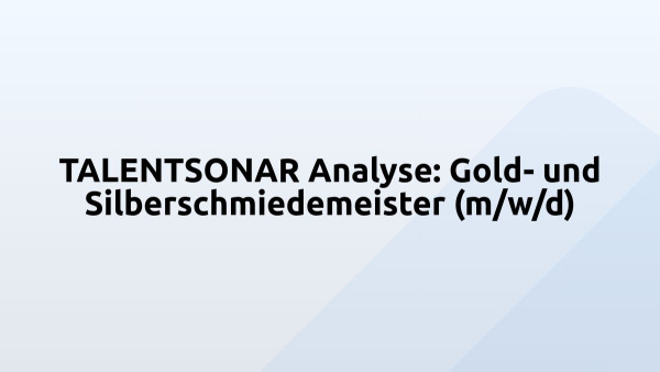 TALENTSONAR Analyse: Gold- und Silberschmiedemeister (m/w/d)