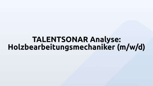 TALENTSONAR Analyse: Holzbearbeitungsmechaniker (m/w/d)