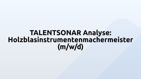 TALENTSONAR Analyse: Holzblasinstrumentenmachermeister (m/w/d)