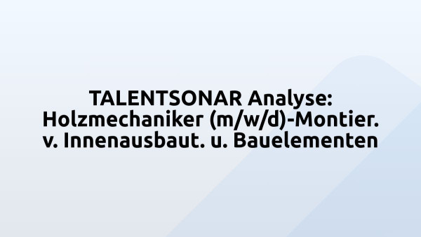TALENTSONAR Analyse: Holzmechaniker (m/w/d)-Montier. v. Innenausbaut. u. Bauelementen