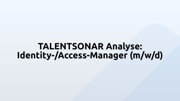 TALENTSONAR Analyse: Identity-/Access-Manager (m/w/d)