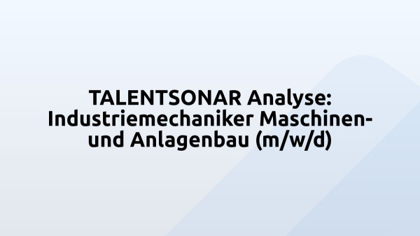 TALENTSONAR Analyse: Industriemechaniker Maschinen- und Anlagenbau (m/w/d)