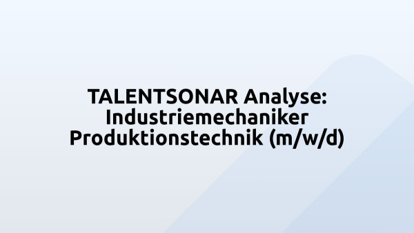 TALENTSONAR Analyse: Industriemechaniker Produktionstechnik (m/w/d)