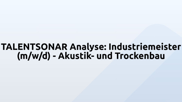 TALENTSONAR Analyse: Industriemeister (m/w/d) - Akustik- und Trockenbau