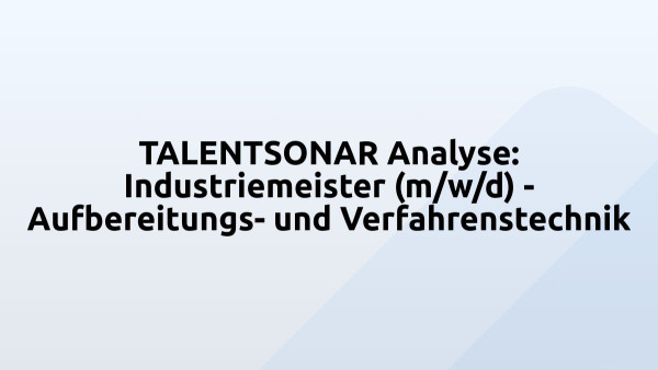 TALENTSONAR Analyse: Industriemeister (m/w/d) - Aufbereitungs- und Verfahrenstechnik