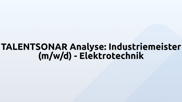 TALENTSONAR Analyse: Industriemeister (m/w/d) - Elektrotechnik