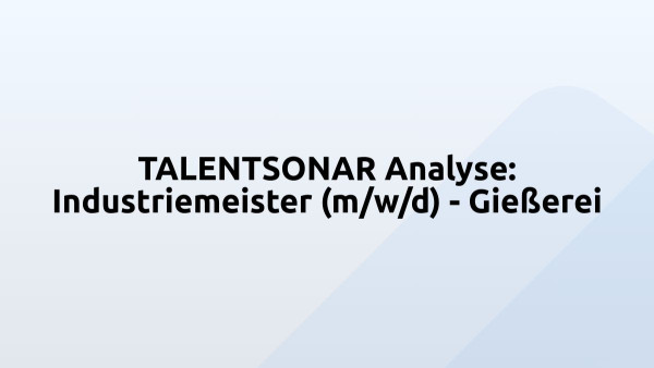TALENTSONAR Analyse: Industriemeister (m/w/d) - Gießerei