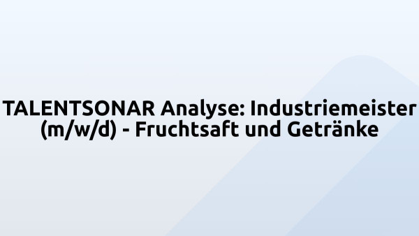 TALENTSONAR Analyse: Industriemeister (m/w/d) - Fruchtsaft und Getränke