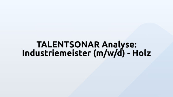 TALENTSONAR Analyse: Industriemeister (m/w/d) - Holz