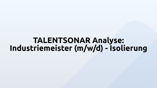 TALENTSONAR Analyse: Industriemeister (m/w/d) - Isolierung