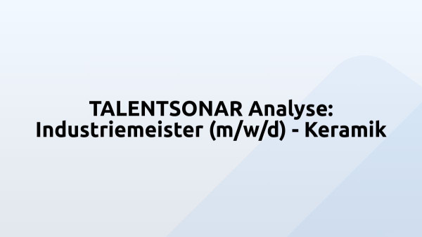 TALENTSONAR Analyse: Industriemeister (m/w/d) - Keramik