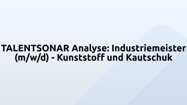 TALENTSONAR Analyse: Industriemeister (m/w/d) - Kunststoff und Kautschuk