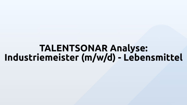 TALENTSONAR Analyse: Industriemeister (m/w/d) - Lebensmittel