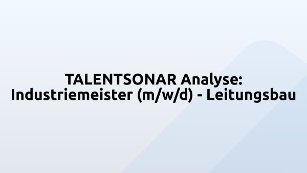 TALENTSONAR Analyse: Industriemeister (m/w/d) - Leitungsbau