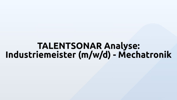 TALENTSONAR Analyse: Industriemeister (m/w/d) - Mechatronik