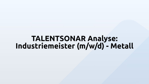 TALENTSONAR Analyse: Industriemeister (m/w/d) - Metall