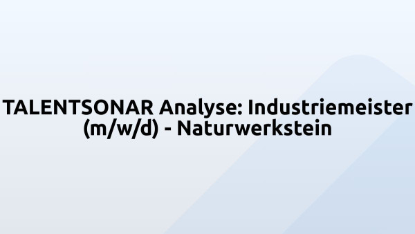 TALENTSONAR Analyse: Industriemeister (m/w/d) - Naturwerkstein