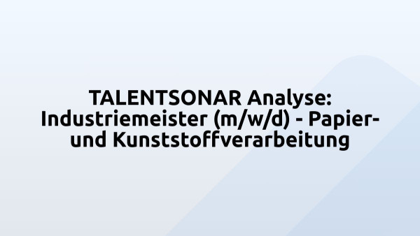 TALENTSONAR Analyse: Industriemeister (m/w/d) - Papier- und Kunststoffverarbeitung