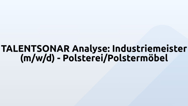 TALENTSONAR Analyse: Industriemeister (m/w/d) - Polsterei/Polstermöbel