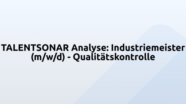 TALENTSONAR Analyse: Industriemeister (m/w/d) - Qualitätskontrolle