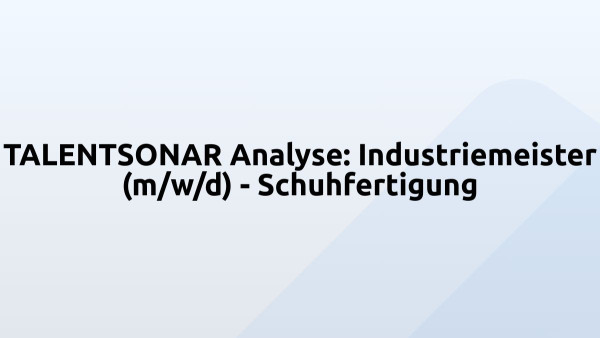 TALENTSONAR Analyse: Industriemeister (m/w/d) - Schuhfertigung