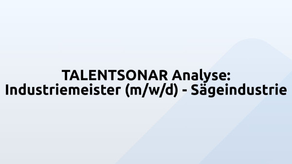 TALENTSONAR Analyse: Industriemeister (m/w/d) - Sägeindustrie