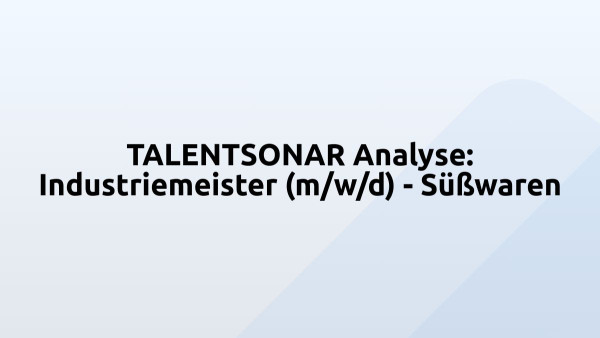 TALENTSONAR Analyse: Industriemeister (m/w/d) - Süßwaren