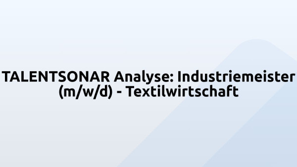 TALENTSONAR Analyse: Industriemeister (m/w/d) - Textilwirtschaft