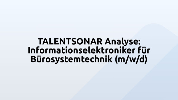 TALENTSONAR Analyse: Informationselektroniker für Bürosystemtechnik (m/w/d)