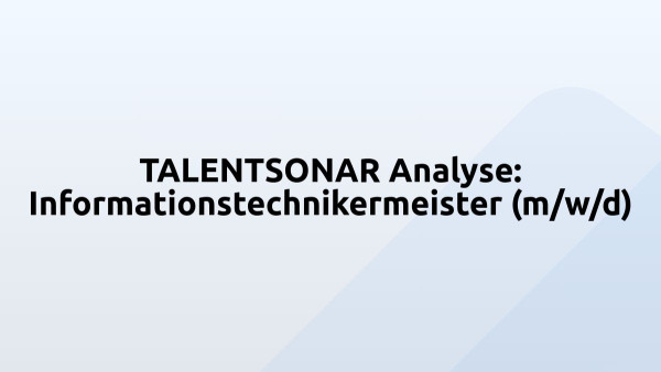 TALENTSONAR Analyse: Informationstechnikermeister (m/w/d)
