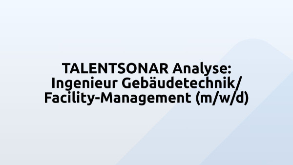 TALENTSONAR Analyse: Ingenieur Gebäudetechnik/ Facility-Management (m/w/d)