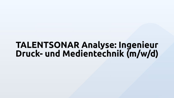 TALENTSONAR Analyse: Ingenieur Druck- und Medientechnik (m/w/d)