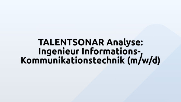 TALENTSONAR Analyse: Ingenieur Informations-, Kommunikationstechnik (m/w/d)