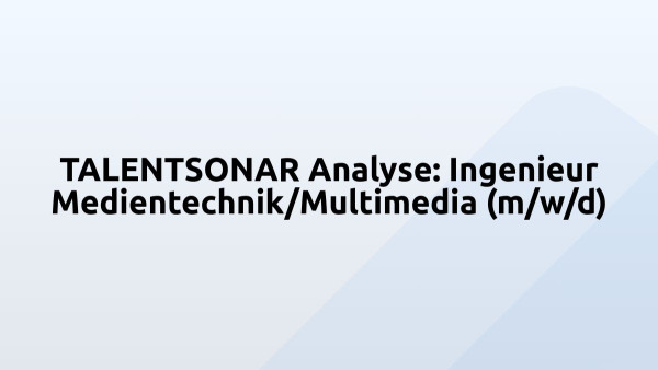 TALENTSONAR Analyse: Ingenieur Medientechnik/Multimedia (m/w/d)