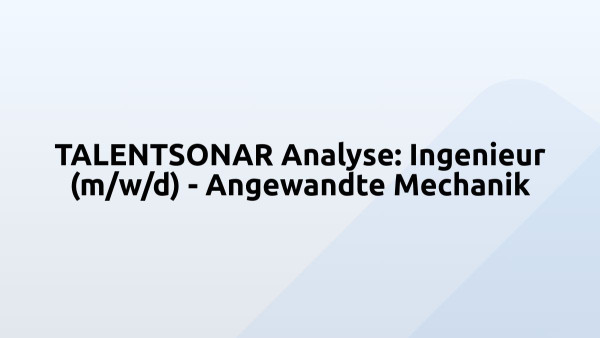 TALENTSONAR Analyse: Ingenieur (m/w/d) - Angewandte Mechanik