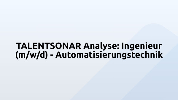 TALENTSONAR Analyse: Ingenieur (m/w/d) - Automatisierungstechnik