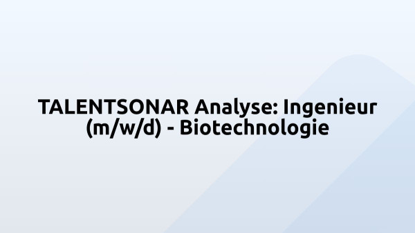 TALENTSONAR Analyse: Ingenieur (m/w/d) - Biotechnologie