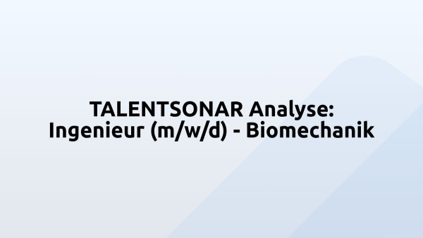 TALENTSONAR Analyse: Ingenieur (m/w/d) - Biomechanik
