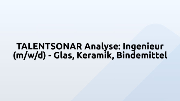 TALENTSONAR Analyse: Ingenieur (m/w/d) - Glas, Keramik, Bindemittel