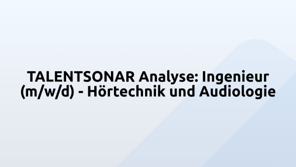 TALENTSONAR Analyse: Ingenieur (m/w/d) - Hörtechnik und Audiologie