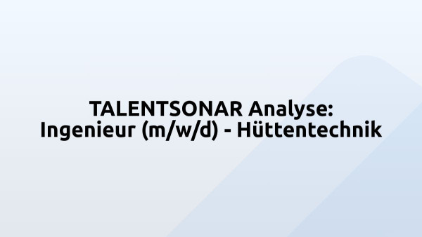 TALENTSONAR Analyse: Ingenieur (m/w/d) - Hüttentechnik