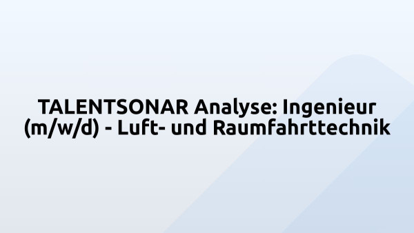 TALENTSONAR Analyse: Ingenieur (m/w/d) - Luft- und Raumfahrttechnik