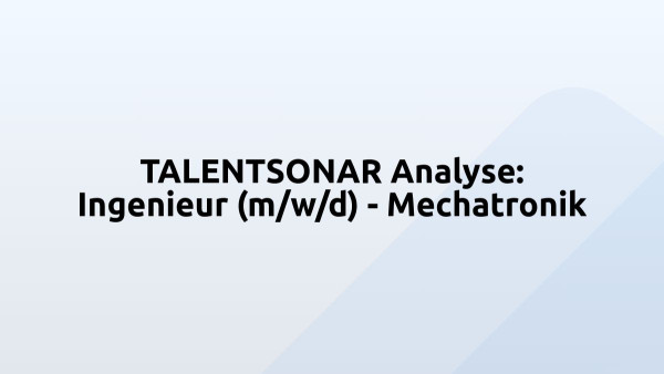 TALENTSONAR Analyse: Ingenieur (m/w/d) - Mechatronik