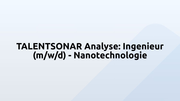 TALENTSONAR Analyse: Ingenieur (m/w/d) - Nanotechnologie
