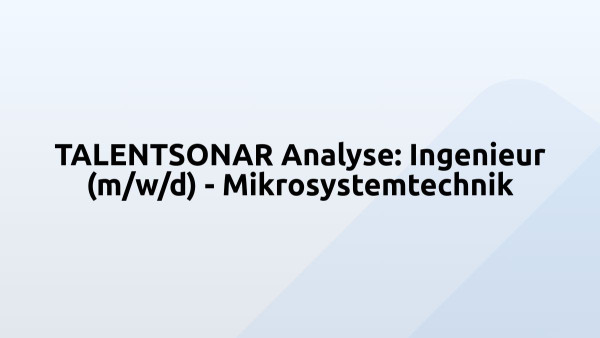 TALENTSONAR Analyse: Ingenieur (m/w/d) - Mikrosystemtechnik