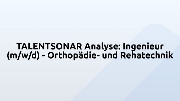 TALENTSONAR Analyse: Ingenieur (m/w/d) - Orthopädie- und Rehatechnik