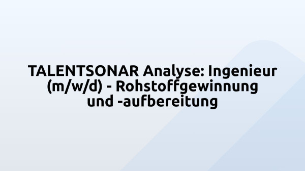 TALENTSONAR Analyse: Ingenieur (m/w/d) - Rohstoffgewinnung und -aufbereitung