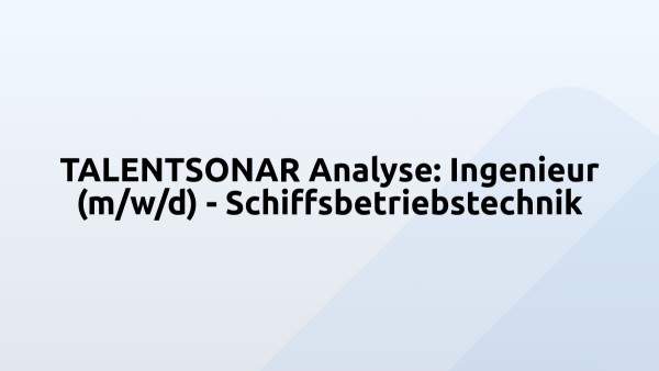 TALENTSONAR Analyse: Ingenieur (m/w/d) - Schiffsbetriebstechnik