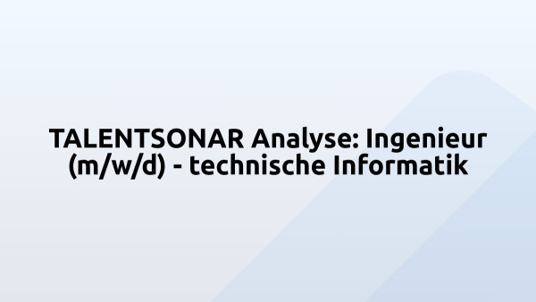 TALENTSONAR Analyse: Ingenieur (m/w/d) - technische Informatik